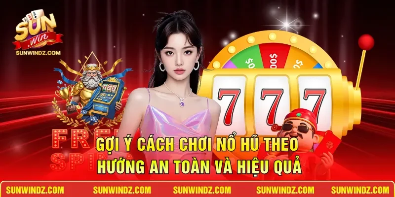 Gợi ý cách chơi nổ hũ theo hướng an toàn và hiệu quả