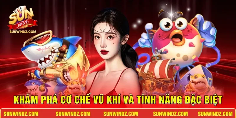 Khám phá cơ chế vũ khí và tính năng đặc biệt