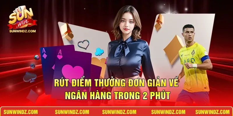 Hướng Dẫn SUNWIN 3 Sunwin Rút điểm thưởng đơn giản về ngân hàng trong 2 phút