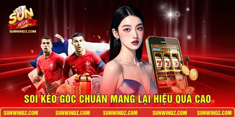 Soi kèo góc chuẩn mang lại hiệu quả cao
